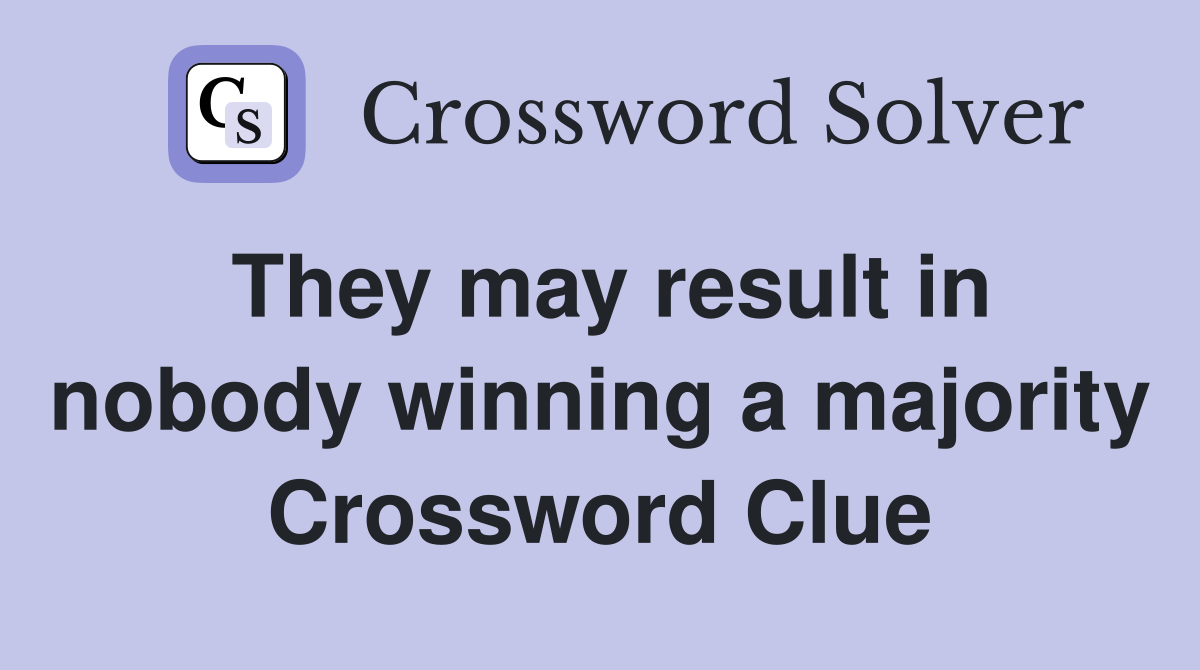They may result in nobody winning a majority Crossword Clue