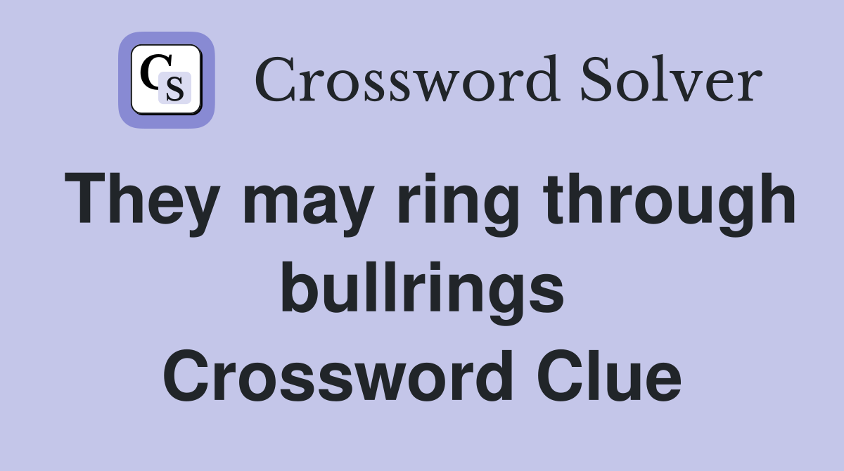 They may ring through bullrings Crossword Clue