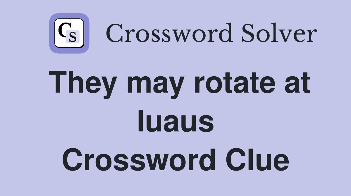 They may rotate at luaus Crossword Clue