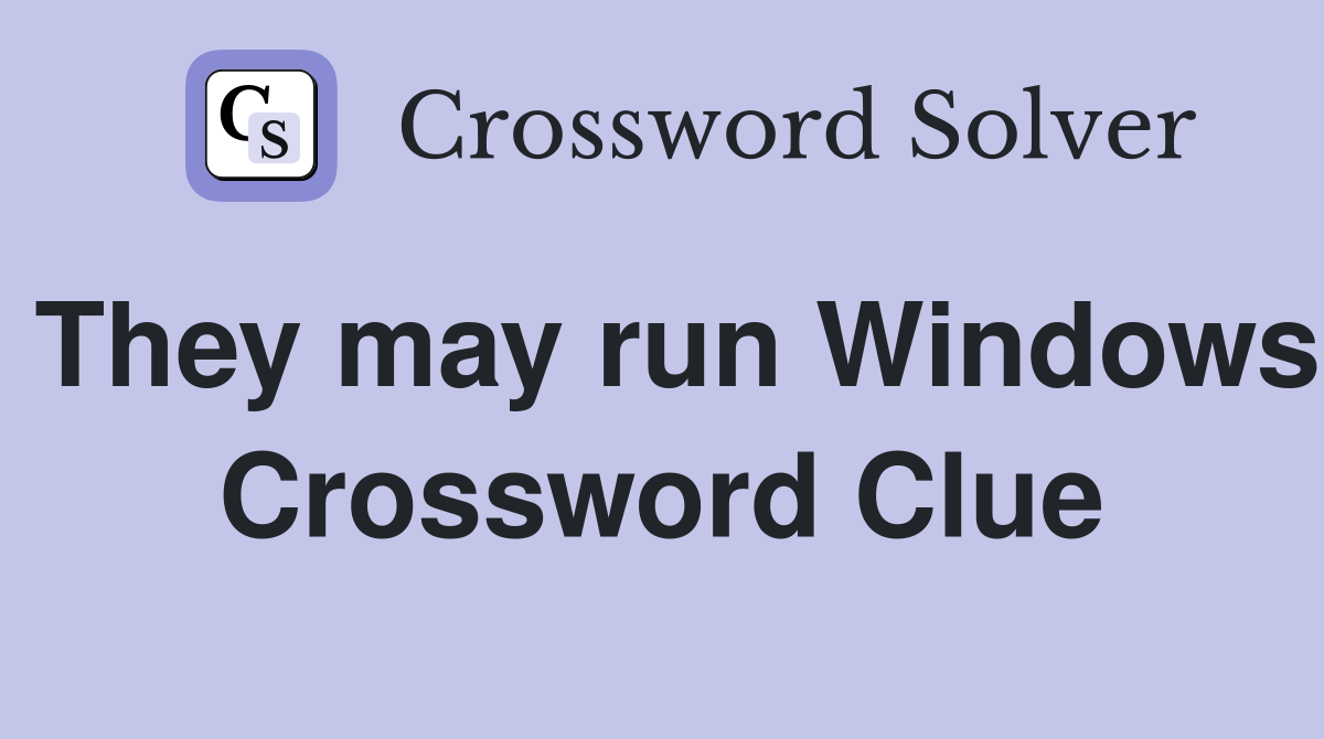 They may run Windows Crossword Clue