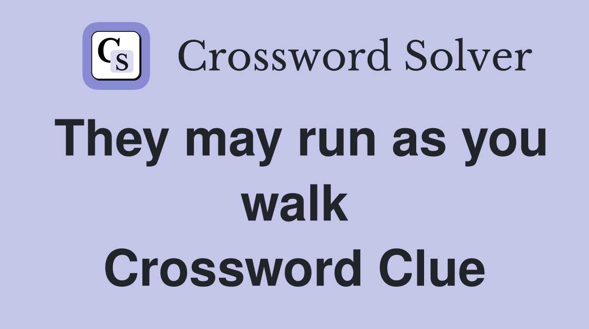 They may run as you walk Crossword Clue