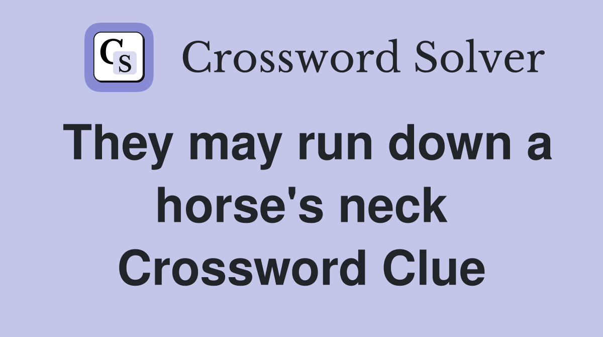 They may run down a horse's neck Crossword Clue