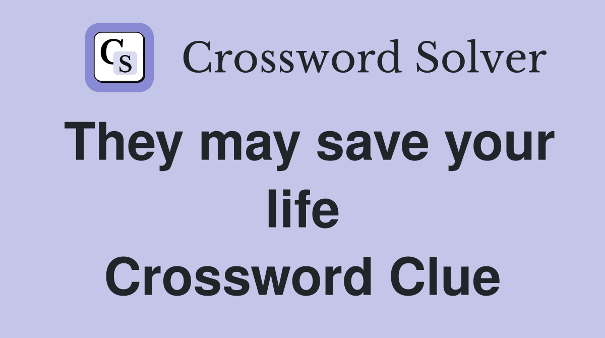 They may save your life Crossword Clue