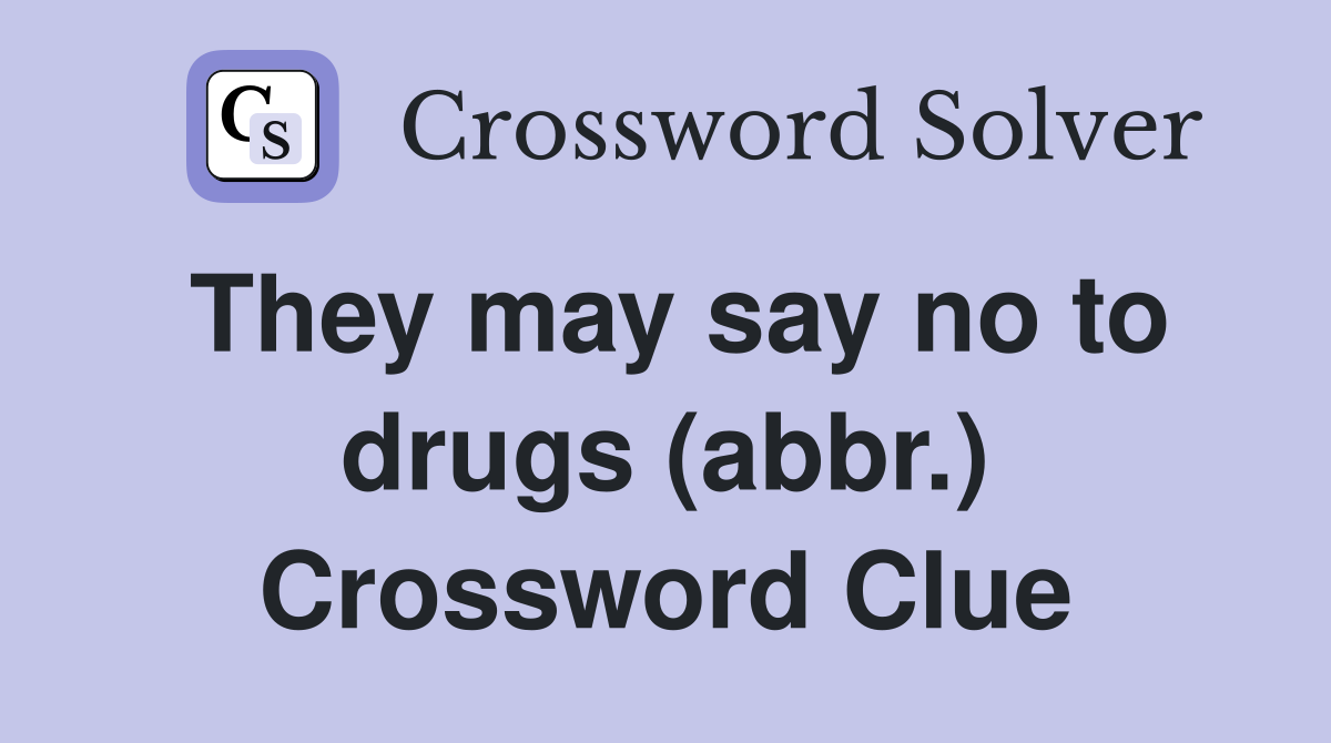 They may say no to drugs (abbr.) Crossword Clue