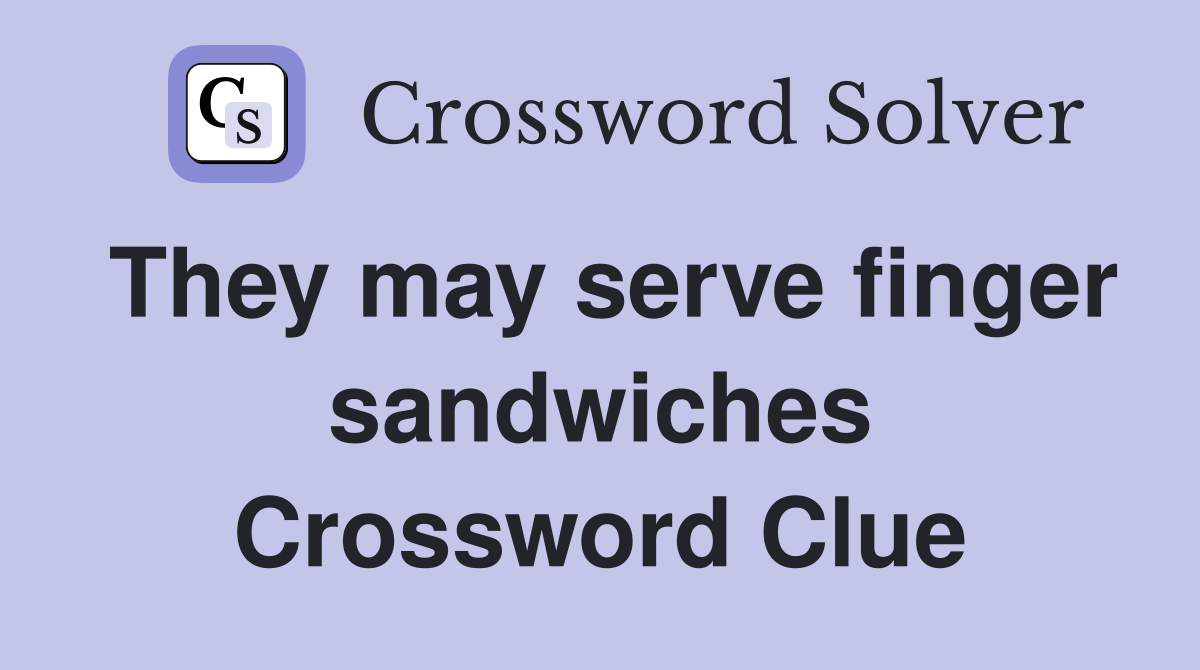 They may serve finger sandwiches Crossword Clue