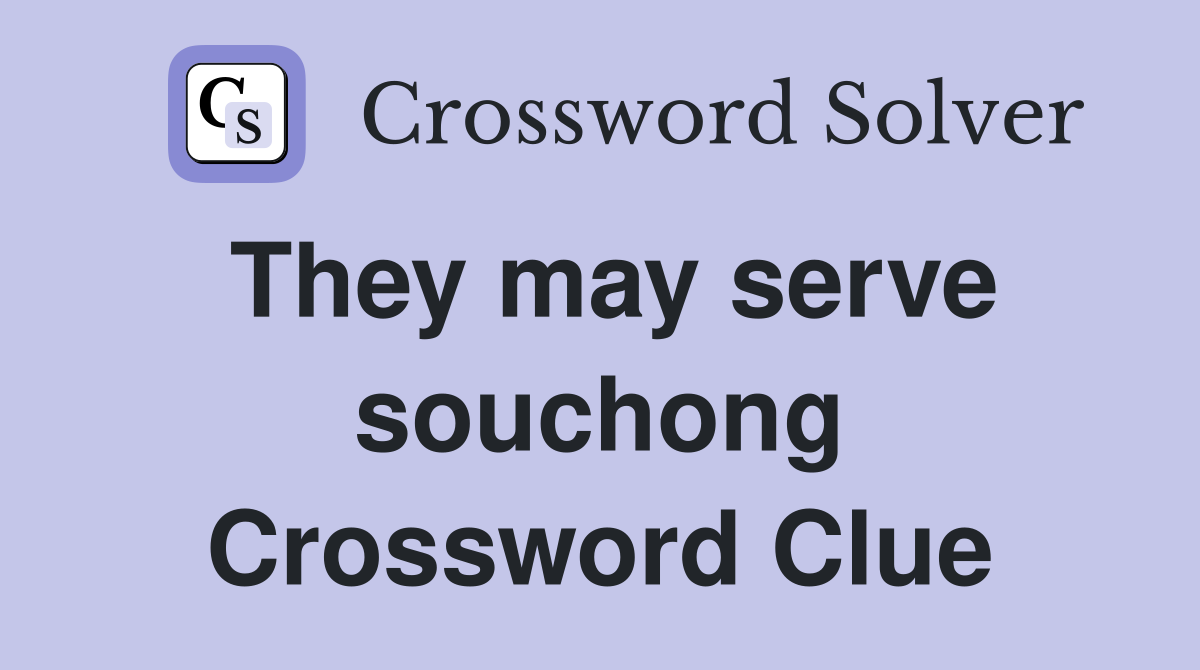 They may serve souchong Crossword Clue