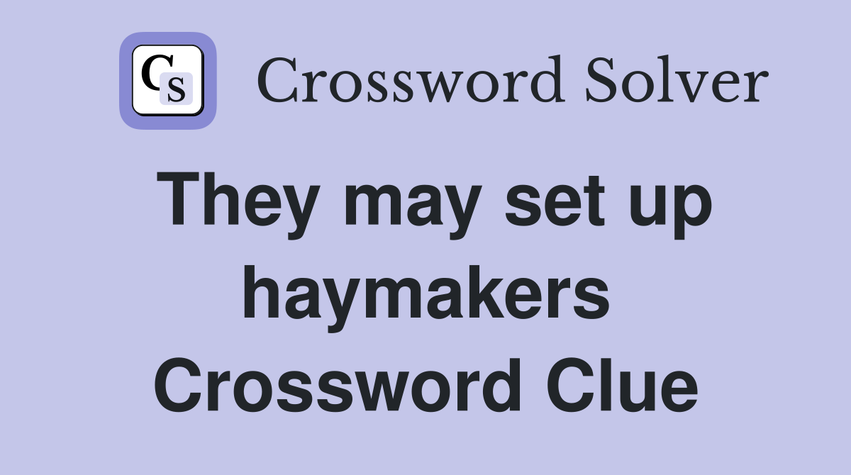 They may set up haymakers Crossword Clue