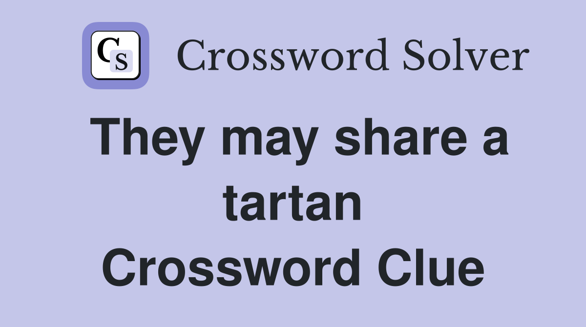 They may share a tartan Crossword Clue