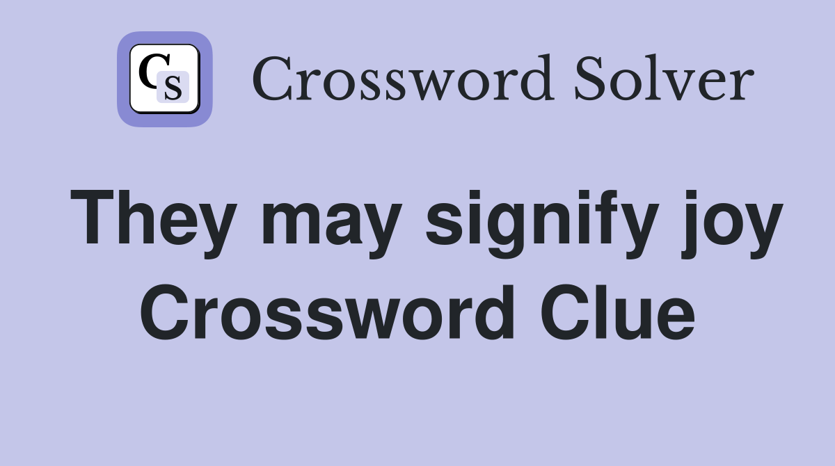 They may signify joy Crossword Clue