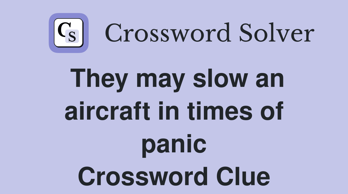 They may slow an aircraft in times of panic Crossword Clue