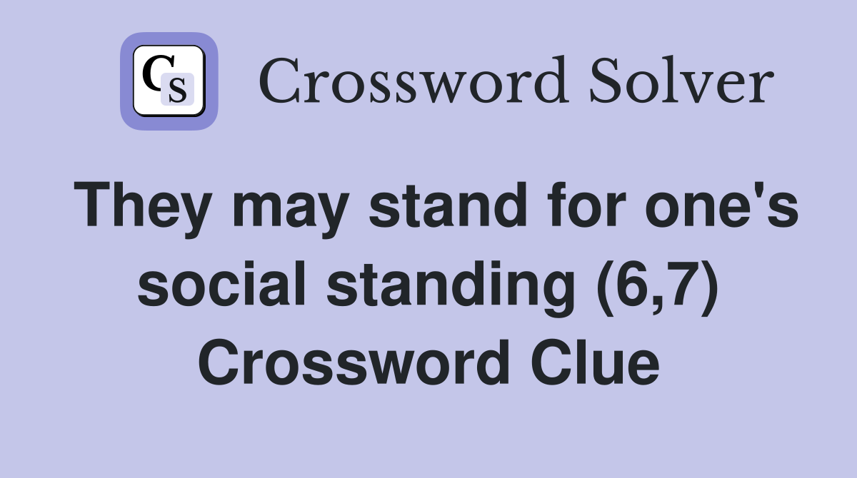 They may stand for one's social standing (6,7) Crossword Clue