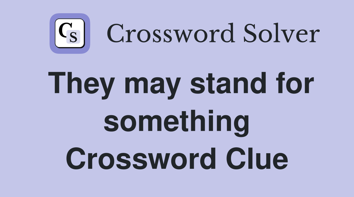 They may stand for something Crossword Clue