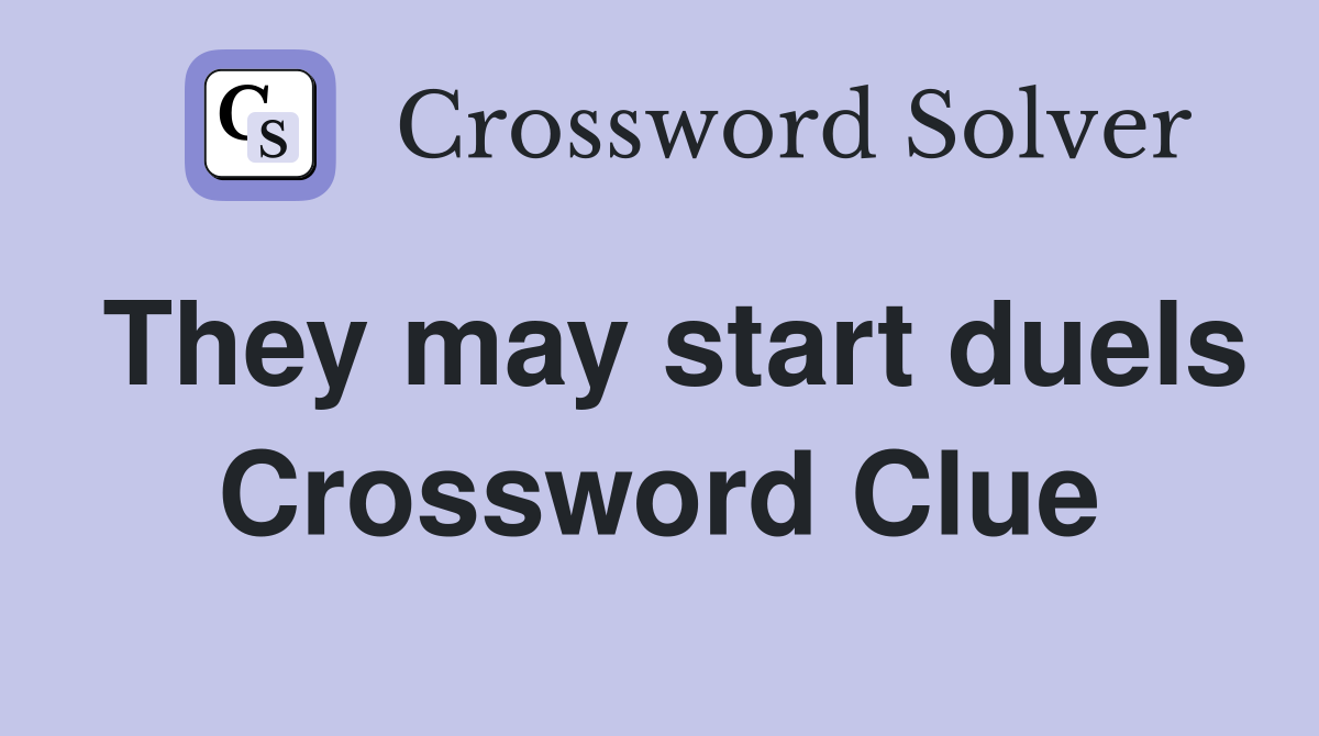 They may start duels Crossword Clue