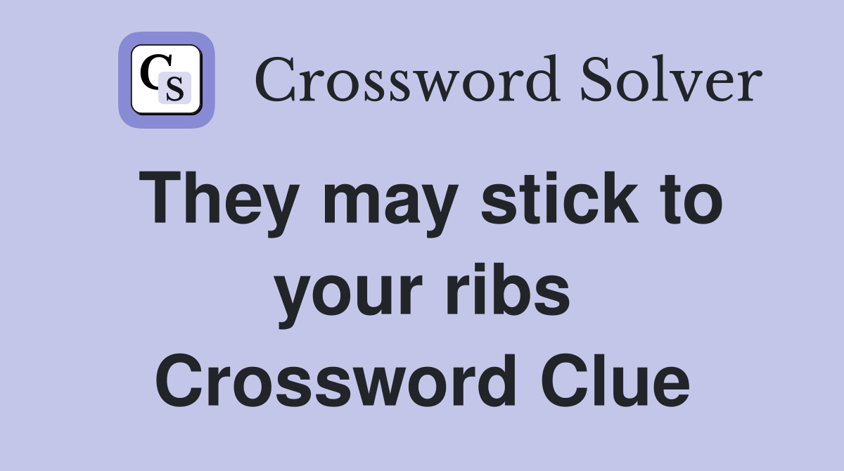 They may stick to your ribs Crossword Clue