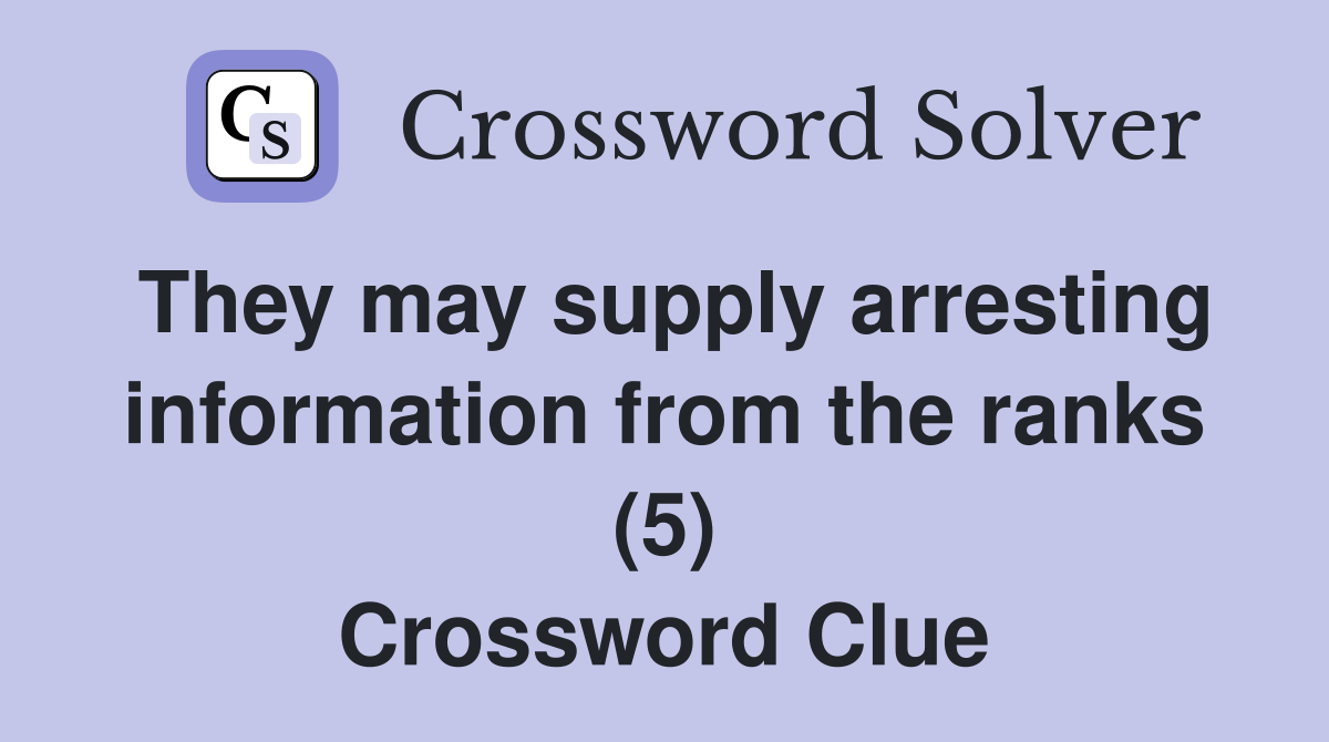 They may supply arresting information from the ranks (5) Crossword Clue