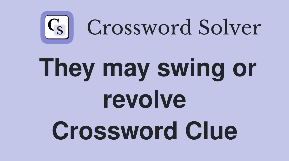 They may swing or revolve Crossword Clue