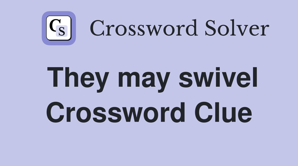 They may swivel Crossword Clue