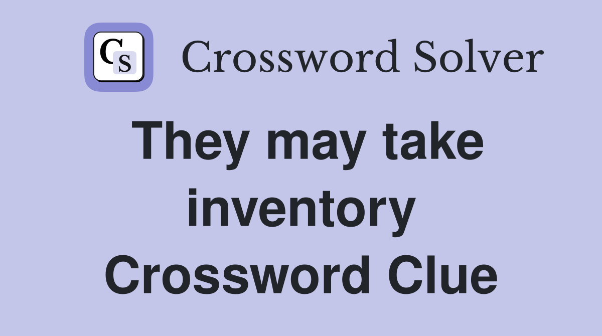 They may take inventory Crossword Clue