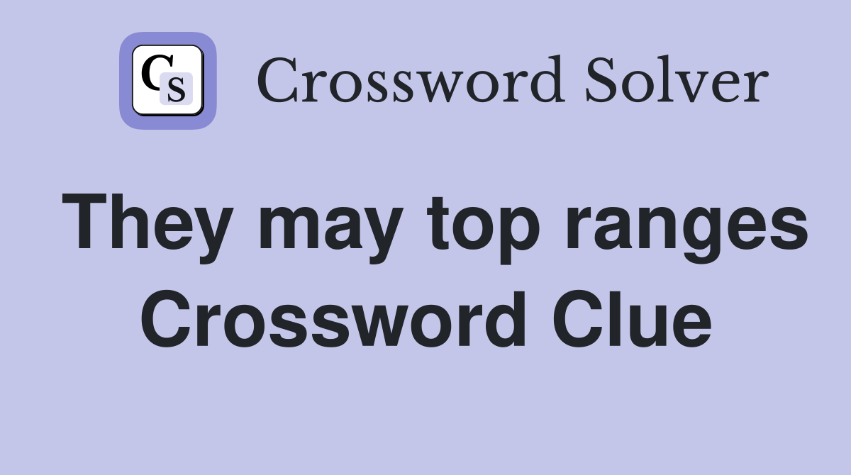 They may top ranges Crossword Clue