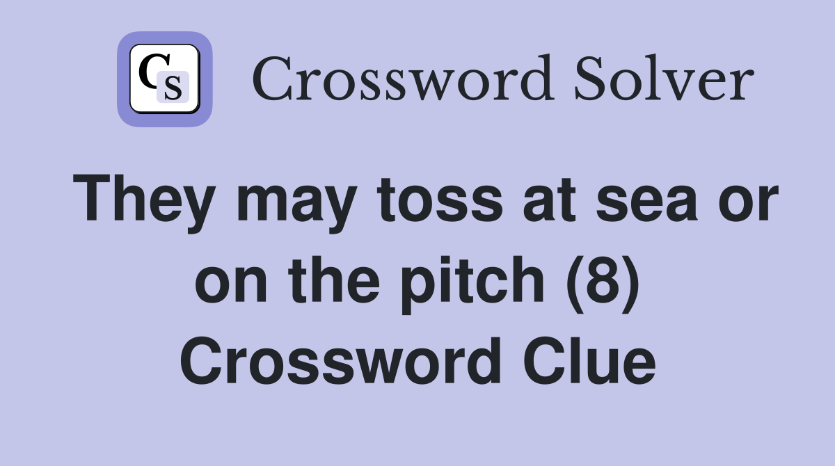 They may toss at sea or on the pitch (8) Crossword Clue