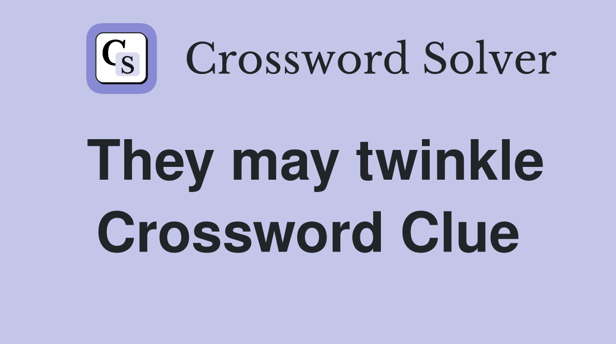 They may twinkle Crossword Clue