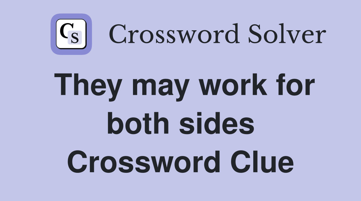 They may work for both sides Crossword Clue