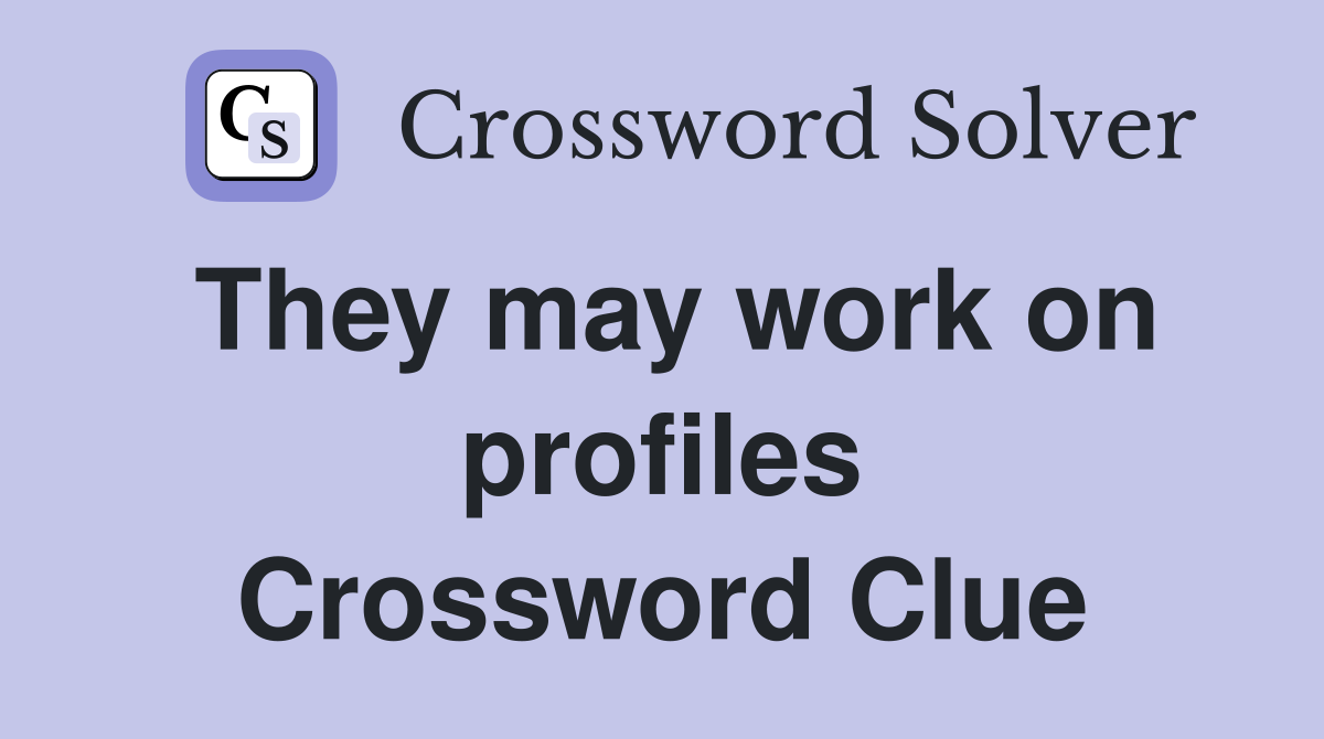 They may work on profiles Crossword Clue