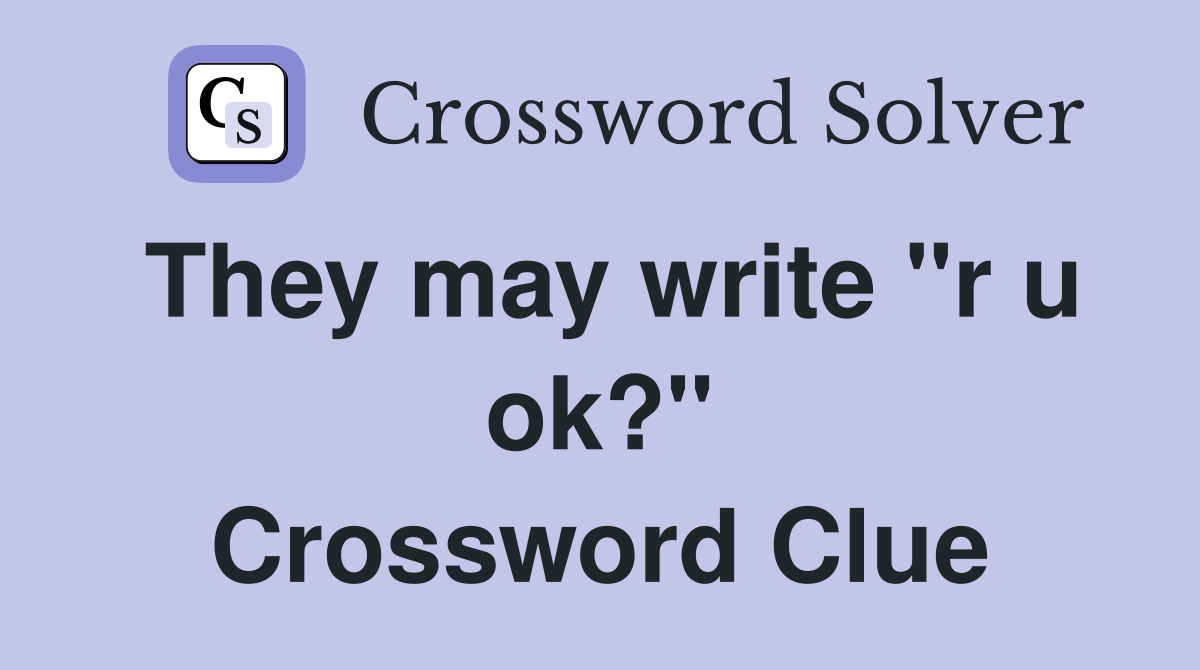 They may write "r u ok?" Crossword Clue