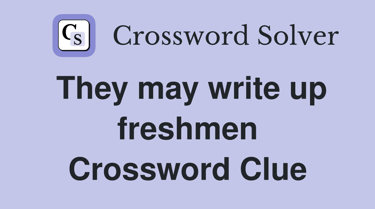 They may write up freshmen Crossword Clue