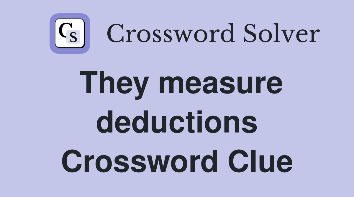 They measure deductions Crossword Clue