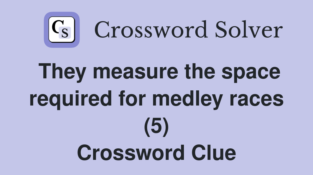 They measure the space required for medley races (5) Crossword Clue