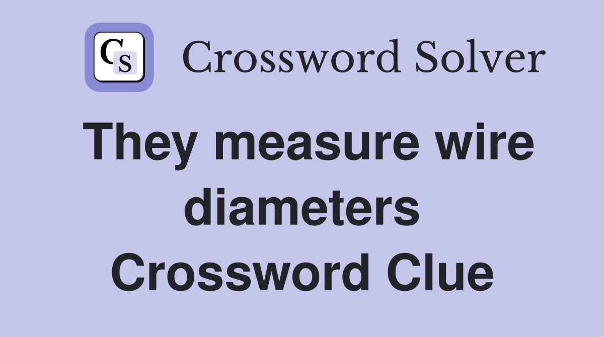 They measure wire diameters Crossword Clue