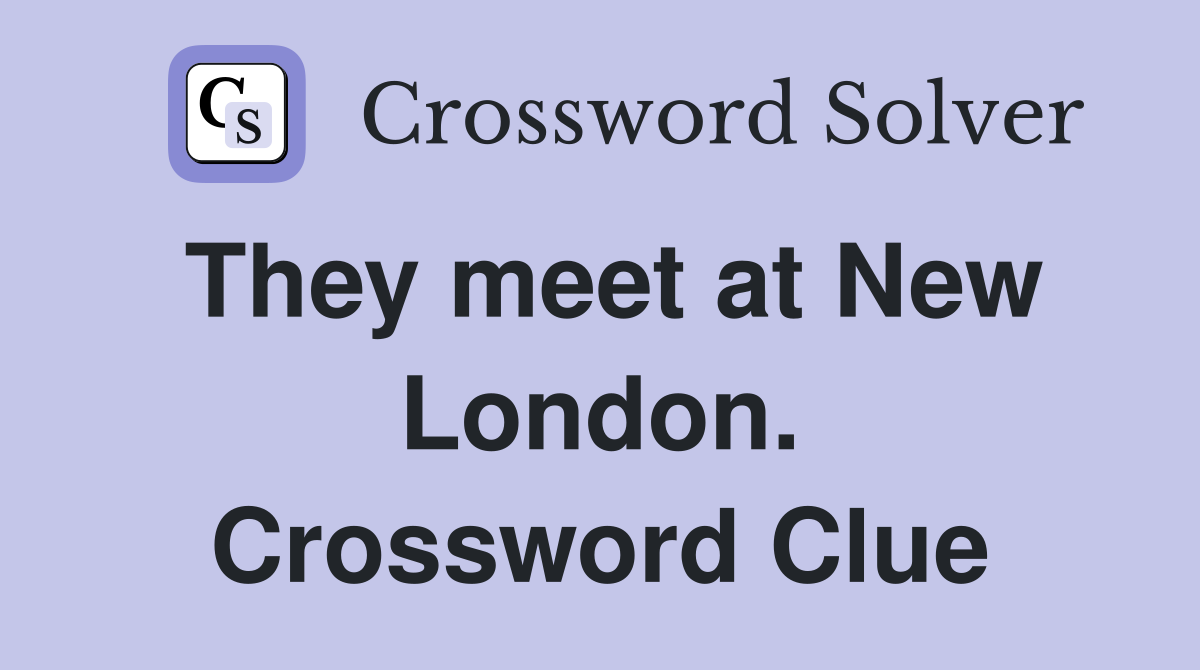 They meet at New London. Crossword Clue