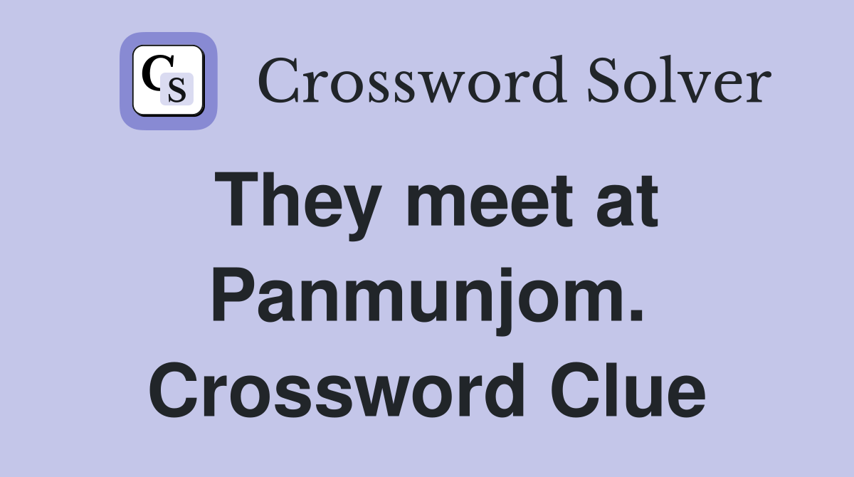 They meet at Panmunjom. Crossword Clue