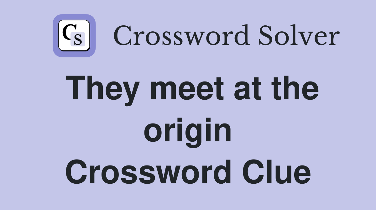 They meet at the origin Crossword Clue