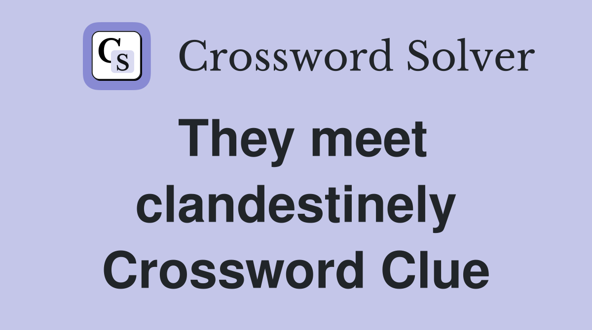 They meet clandestinely Crossword Clue