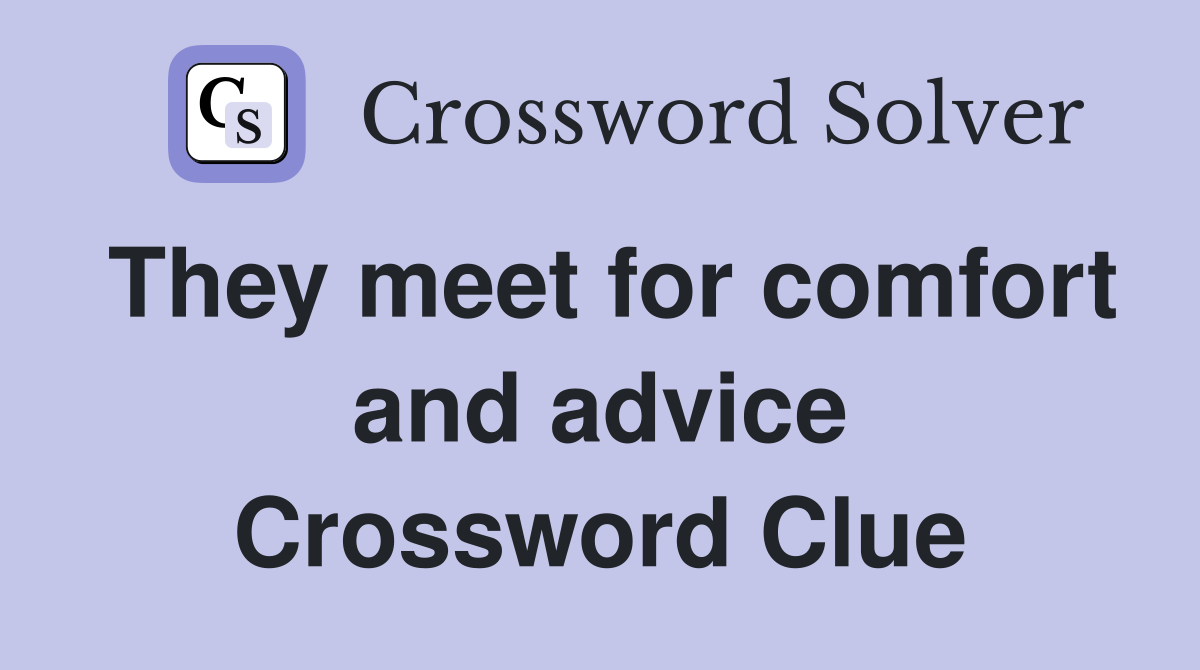 They meet for comfort and advice Crossword Clue
