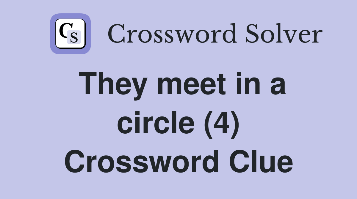 They meet in a circle (4) Crossword Clue