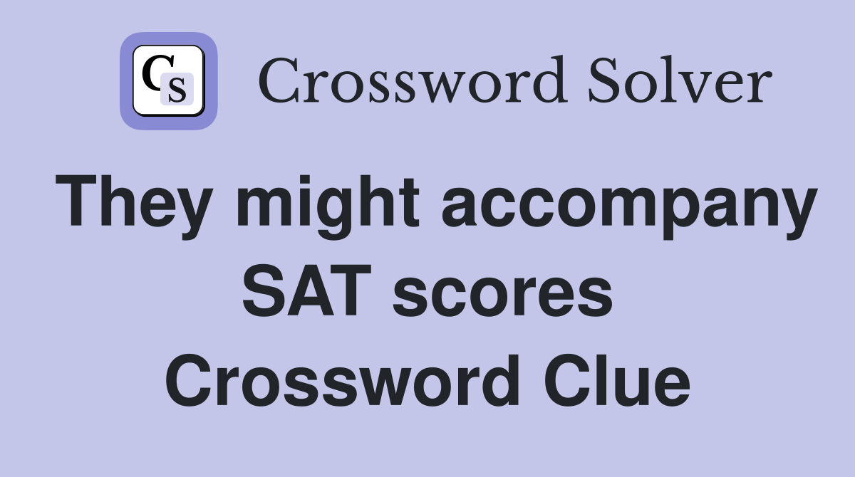 They might accompany SAT scores Crossword Clue