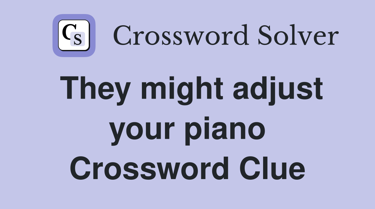 They might adjust your piano Crossword Clue