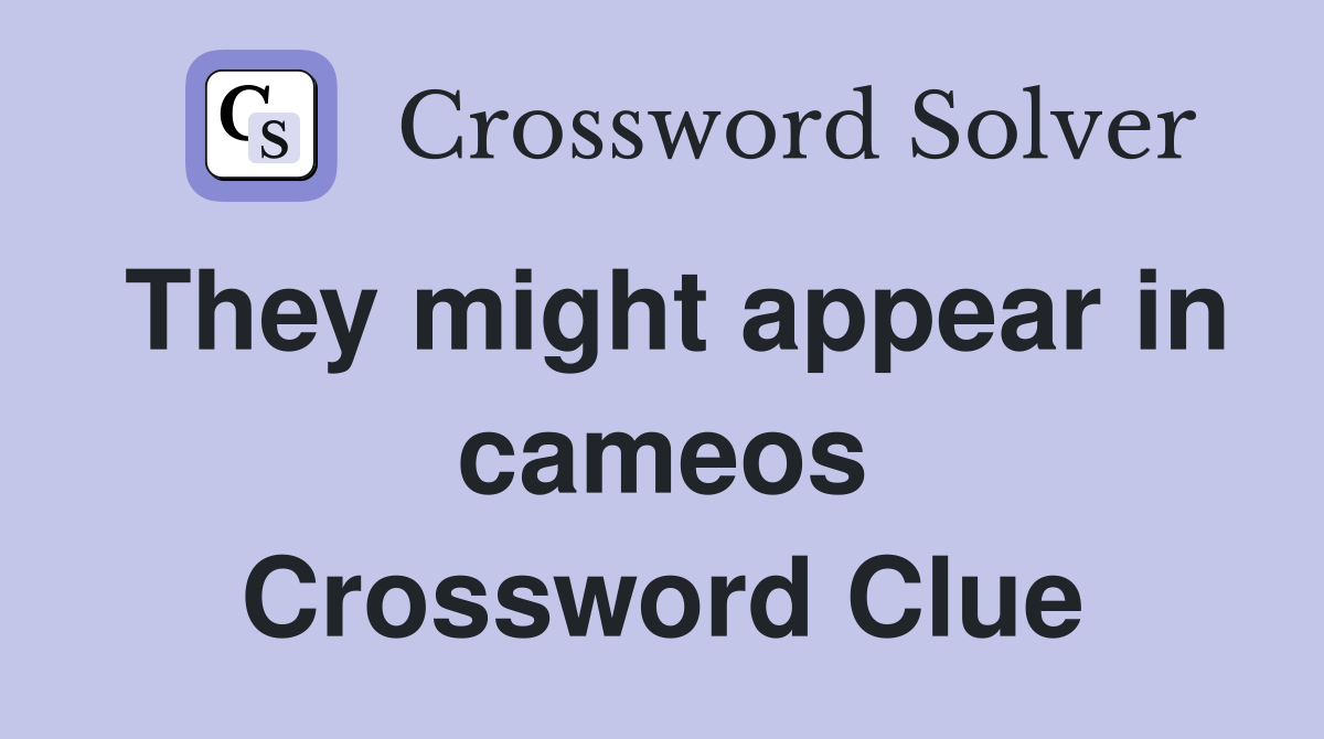 They might appear in cameos Crossword Clue