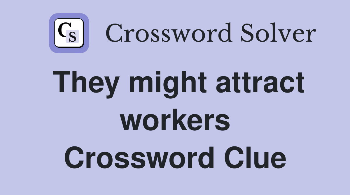 They might attract workers Crossword Clue