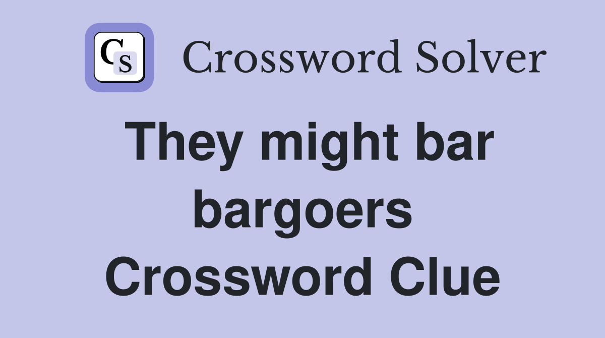 They might bar bargoers Crossword Clue