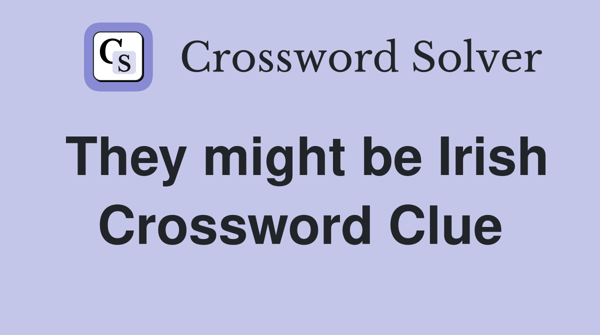 They might be Irish Crossword Clue