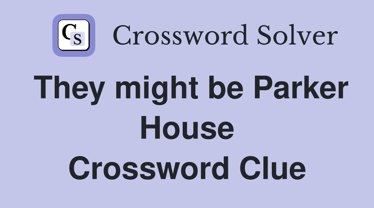 They might be Parker House Crossword Clue