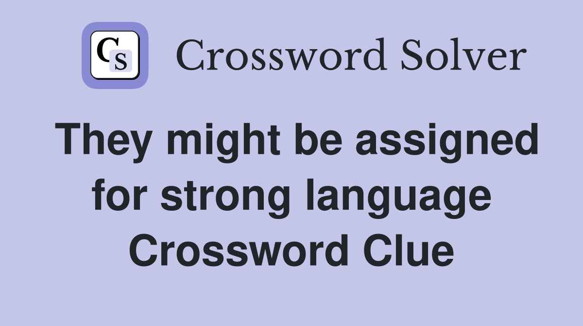 They might be assigned for strong language Crossword Clue