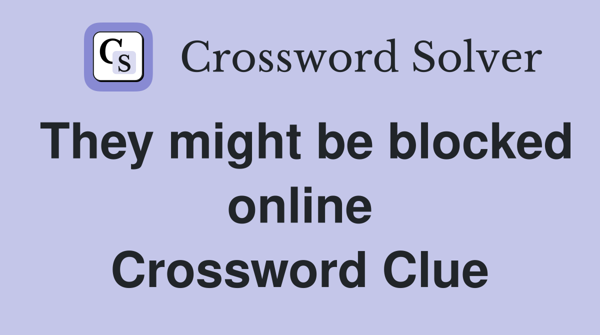 They might be blocked online Crossword Clue