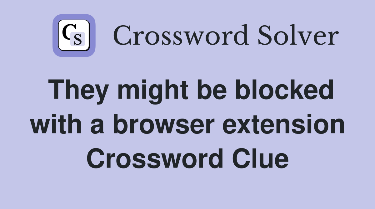 They might be blocked with a browser extension Crossword Clue
