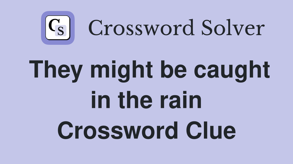 They might be caught in the rain Crossword Clue