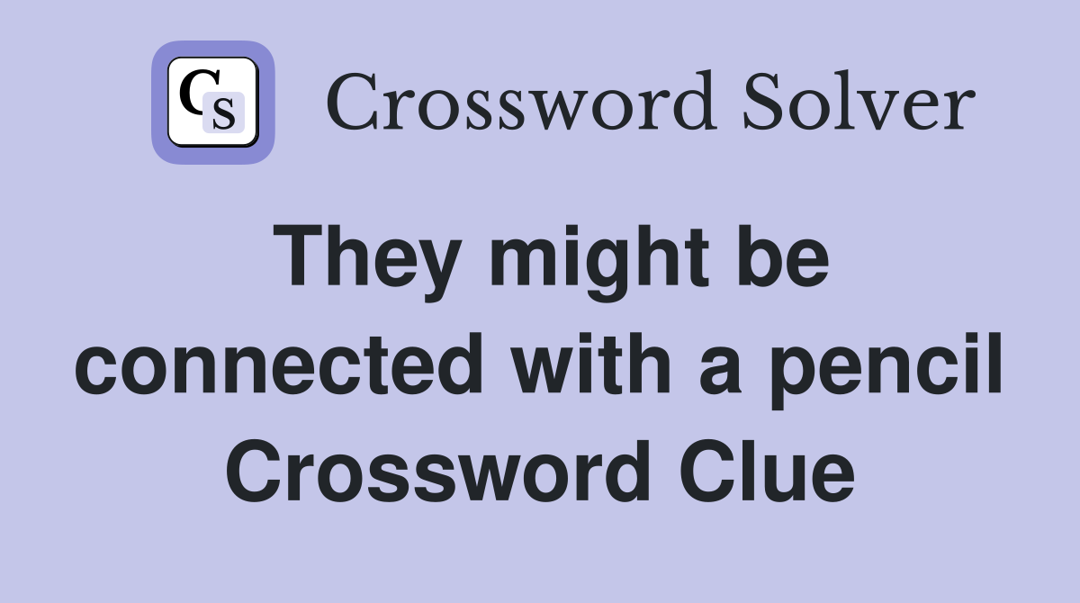 They might be connected with a pencil Crossword Clue
